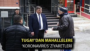 Tugay’dan mahallelere ‘koronavirüs’ ziyaretleri