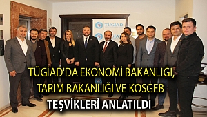 TÜGİAD'da Ekonomi Bakanlığı, Tarım Bakanlığı ve KOSGEB teşvikleri anlatıldı
