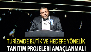 Turizmde Butik ve Hedefe Yönelik Tanıtım Projeleri Amaçlanmalı