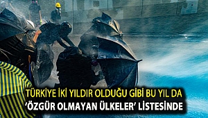 Türkiye iki yıldır olduğu gibi bu yıl da ‘özgür olmayan ülkeler’ listesinde