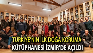 Türkiye’nin ilk doğa koruma kütüphanesi İzmir’de açıldı