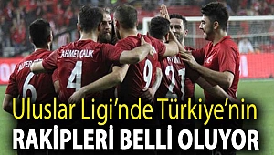 Uluslar Ligi’nde Türkiye’nin rakipleri belli oluyor