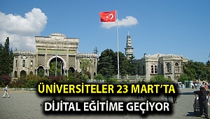Üniversiteler 23 Mart’ta dijital eğitime geçiyor
