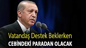 Vatandaş destek beklerken cebindeki paradan olacak