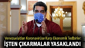 Venezuela’dan koronavirüse karşı ekonomik tedbirler: İşten çıkarmalar yasaklandı