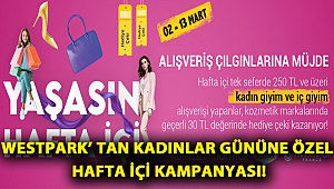 Westpark’ tan Kadınlar Gününe Özel Hafta İçi Kampanyası!