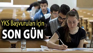 YKS başvuruları için son gün