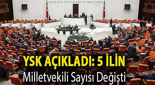 YSK açıkladı: 5 ilin milletvekili sayısı değişti