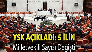 YSK açıkladı: 5 ilin milletvekili sayısı değişti