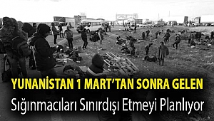 Yunanistan 1 Mart’tan sonra gelen sığınmacıları sınırdışı etmeyi planlıyor