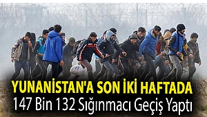 Yunanistan'a son iki haftada 147 bin 132 sığınmacı geçiş yaptı