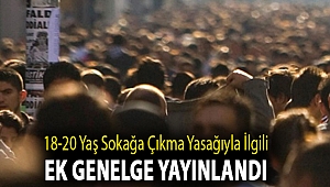 18-20 yaş sokağa çıkma yasağıyla ilgili ek genelge yayınlandı