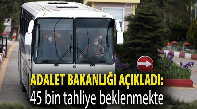 Adalet Bakanlığı açıkladı: 45 bin tahliye beklenmekte