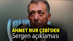 Ahmet Nur Çebi'den Sergen açıklaması