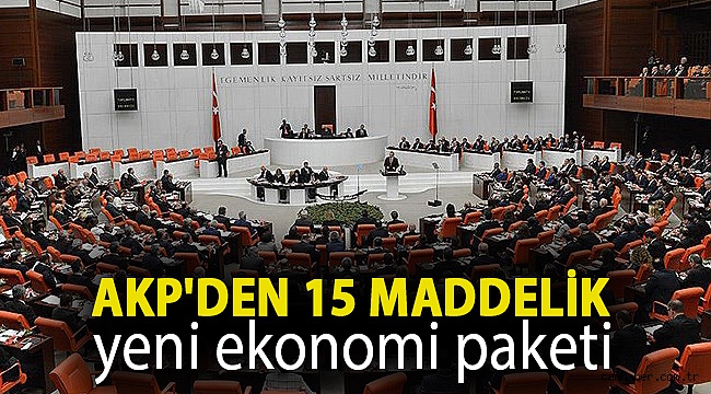 AKP'den 15 maddelik yeni ekonomi paketi