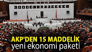 AKP'den 15 maddelik yeni ekonomi paketi