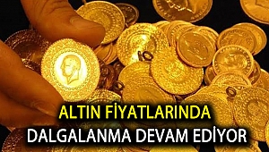 Altın fiyatlarında dalgalanma devam ediyor