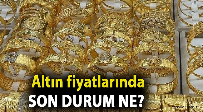 Altın fiyatlarında son durum ne?