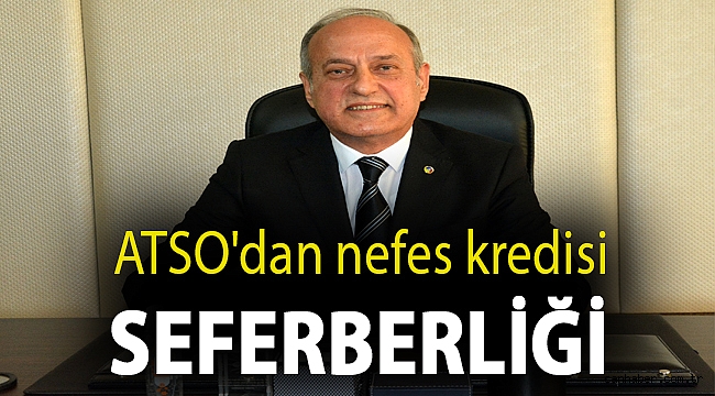 ATSO'dan nefes kredisi seferberliği