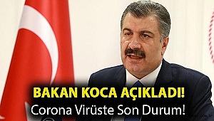 Bakan Koca Açıkladı! Koronavirüs'te Son Durum