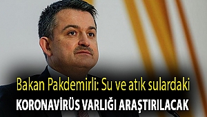 Bakan Pakdemirli: Su ve atık sulardaki koronavirüs varlığı araştırılacak