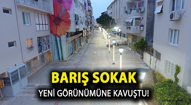 Barış Sokak yeni görünümüne kavuştu!