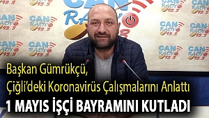 Başkan Gümrükçü Pandemi sürecini anlattı ve 1 Mayıs İşçi Bayramını kutladı