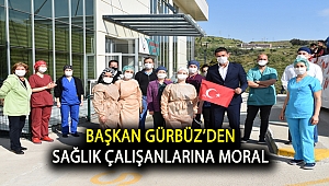 BAŞKAN GÜRBÜZ’DEN SAĞLIK ÇALIŞANLARINA MORAL
