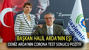 Başkan Halil Arda’nın eşi Deniz Arda'nın corona test sonucu pozitif