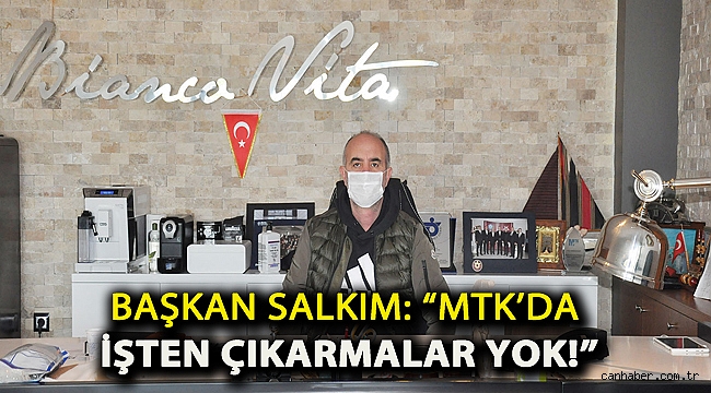 Başkan Salkım: “MTK’da işten çıkarmalar yok!”
