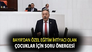 Bayır'dan özel eğitim ihtiyacı olan çocuklar için soru önergesi