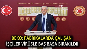 Beko: Fabrikalarda çalışan işçiler virüsle baş başa bırakıldı!