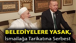 Belediyelere yasak, İsmailağa tarikatına serbest