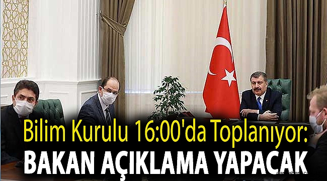 Bilim Kurulu 16:00'da toplanıyor: Bakan açıklama yapacak