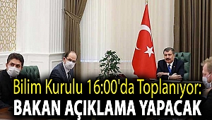 Bilim Kurulu 16:00'da toplanıyor: Bakan açıklama yapacak