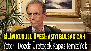 Bilim Kurulu Üyesi: Aşıyı bulsak dahi yeterli dozda üretecek kapasitemiz yok