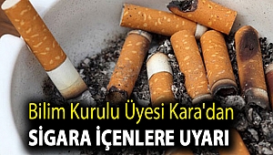 Bilim Kurulu Üyesi Kara'dan sigara içenlere uyarı