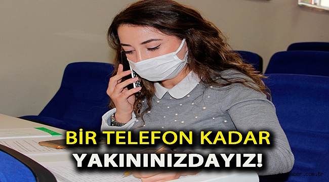 Bir telefon kadar yakınınızdayız!