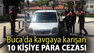 Buca'da kavgaya karışan 10 kişiye para cezası