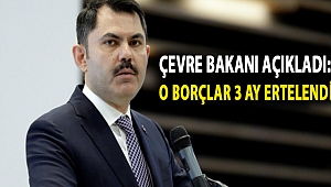 Çevre Bakanı açıkladı: O borçlar 3 ay ertelendi