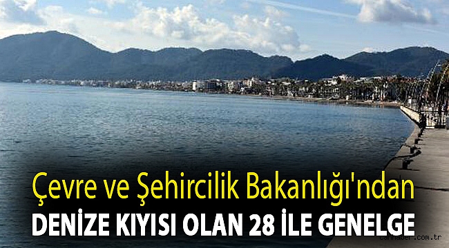 Çevre ve Şehircilik Bakanlığı'ndan denize kıyısı olan 28 ile genelge