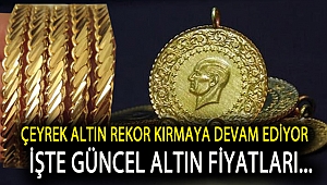 Çeyrek altın rekor kırmaya devam ediyor