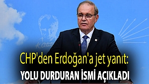 CHP'den Erdoğan'a jet yanıt: Yolu durduran ismi açıkladı