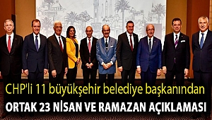 CHP'li 11 büyükşehir belediye başkanından ortak 23 Nisan ve Ramazan açıklaması