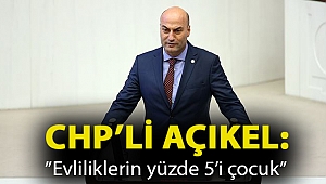CHP’li Açıkel:''Evliliklerin yüzde 5’i çocuk''