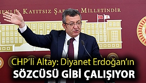 CHP’li Altay: Diyanet Erdoğan’ın sözcüsü gibi çalışıyor