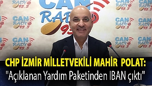 CHP'li Polat:'' Açıklanan Yardım Paketinden IBAN çıktı''