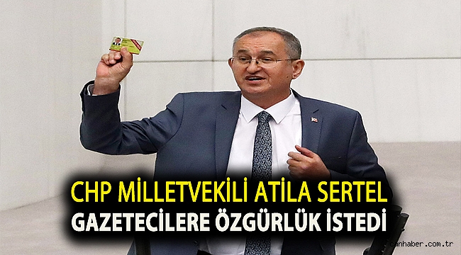CHP Milletvekili Atila Sertel gazetecilere özgürlük istedi