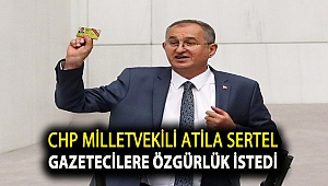 CHP Milletvekili Atila Sertel gazetecilere özgürlük istedi