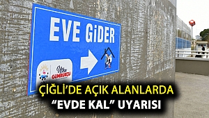 Çiğli’de açık alanlarda “Evde Kal” Uyarısı